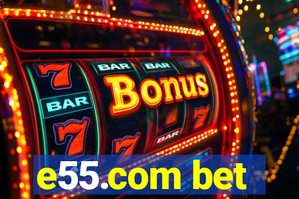 e55.com bet